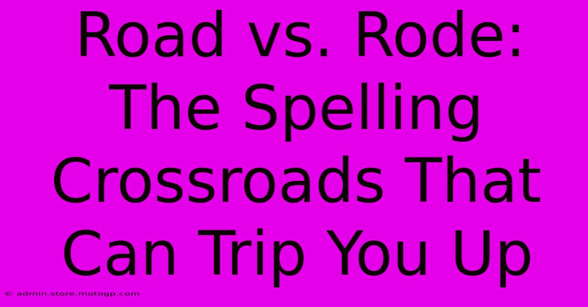 Road Vs. Rode: The Spelling Crossroads That Can Trip You Up