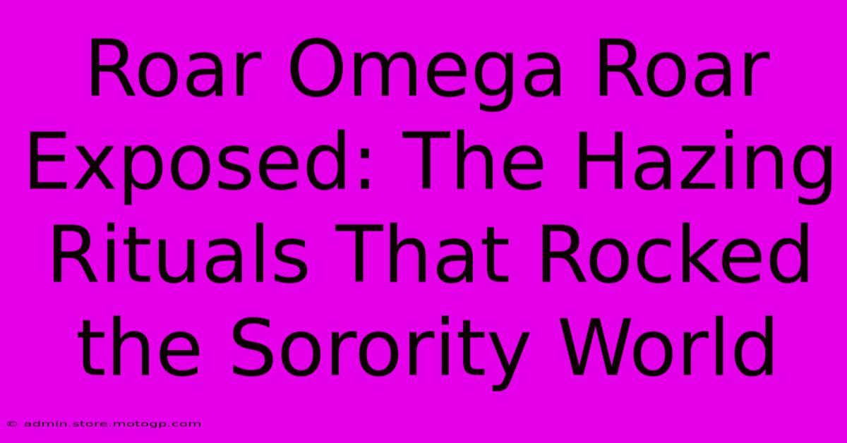 Roar Omega Roar Exposed: The Hazing Rituals That Rocked The Sorority World