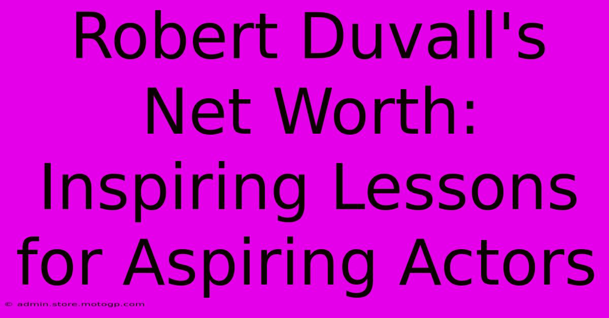 Robert Duvall's Net Worth: Inspiring Lessons For Aspiring Actors