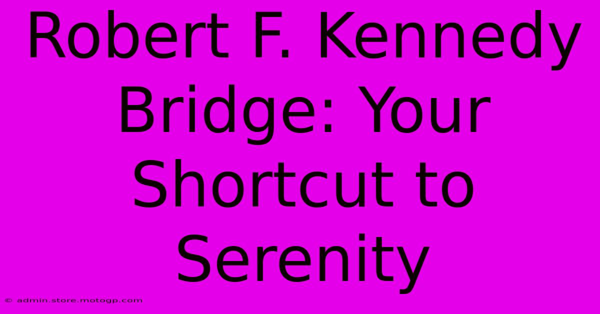 Robert F. Kennedy Bridge: Your Shortcut To Serenity