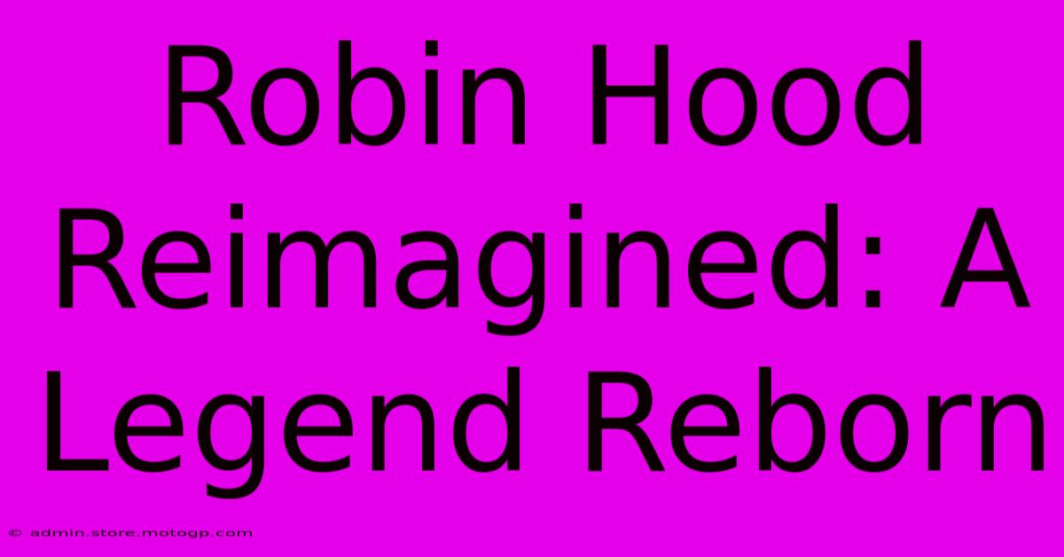 Robin Hood Reimagined: A Legend Reborn