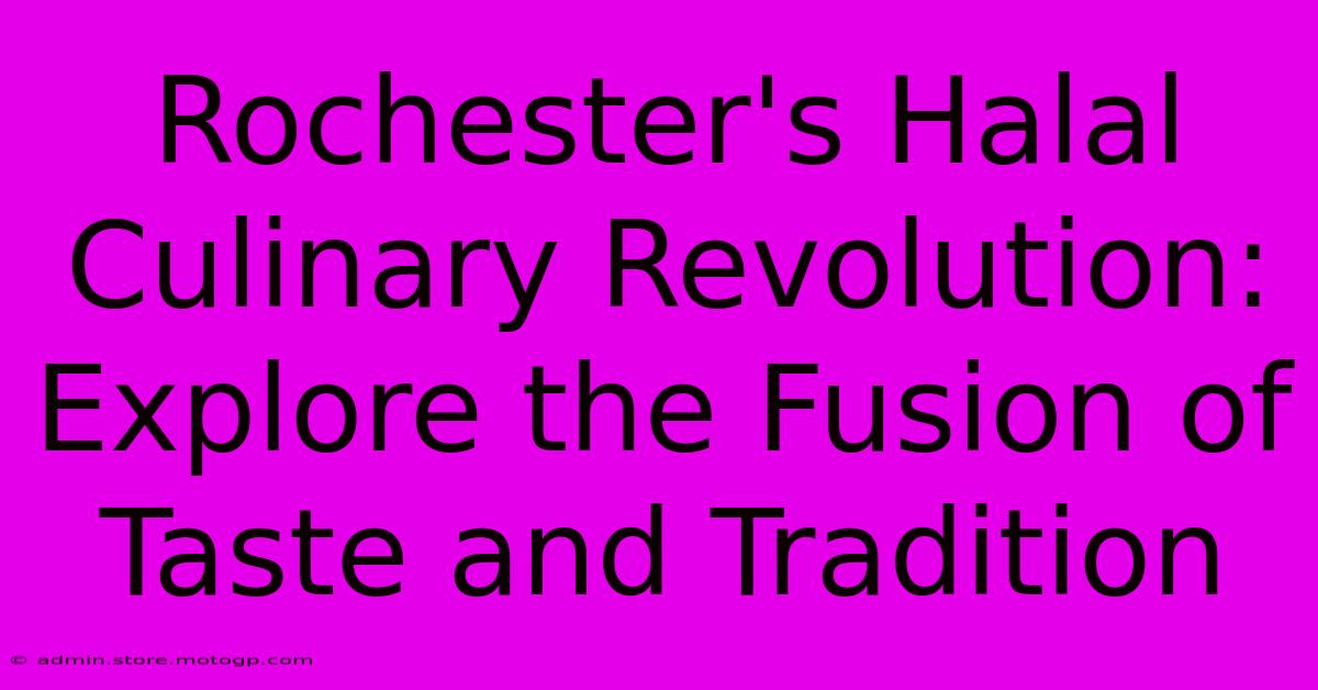 Rochester's Halal Culinary Revolution: Explore The Fusion Of Taste And Tradition