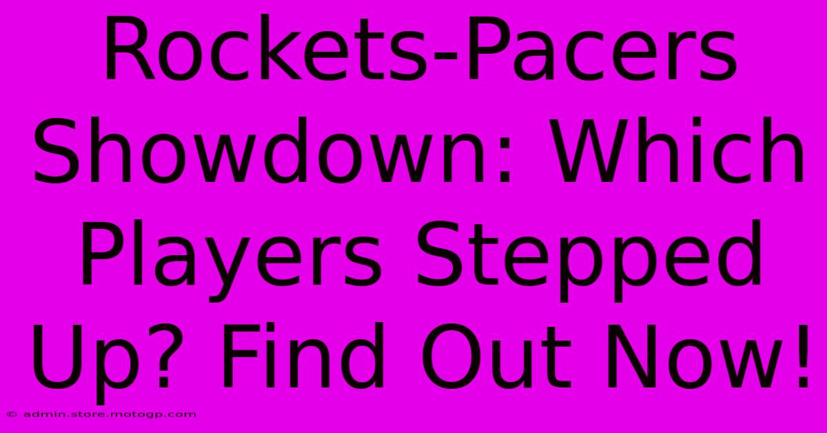 Rockets-Pacers Showdown: Which Players Stepped Up? Find Out Now!