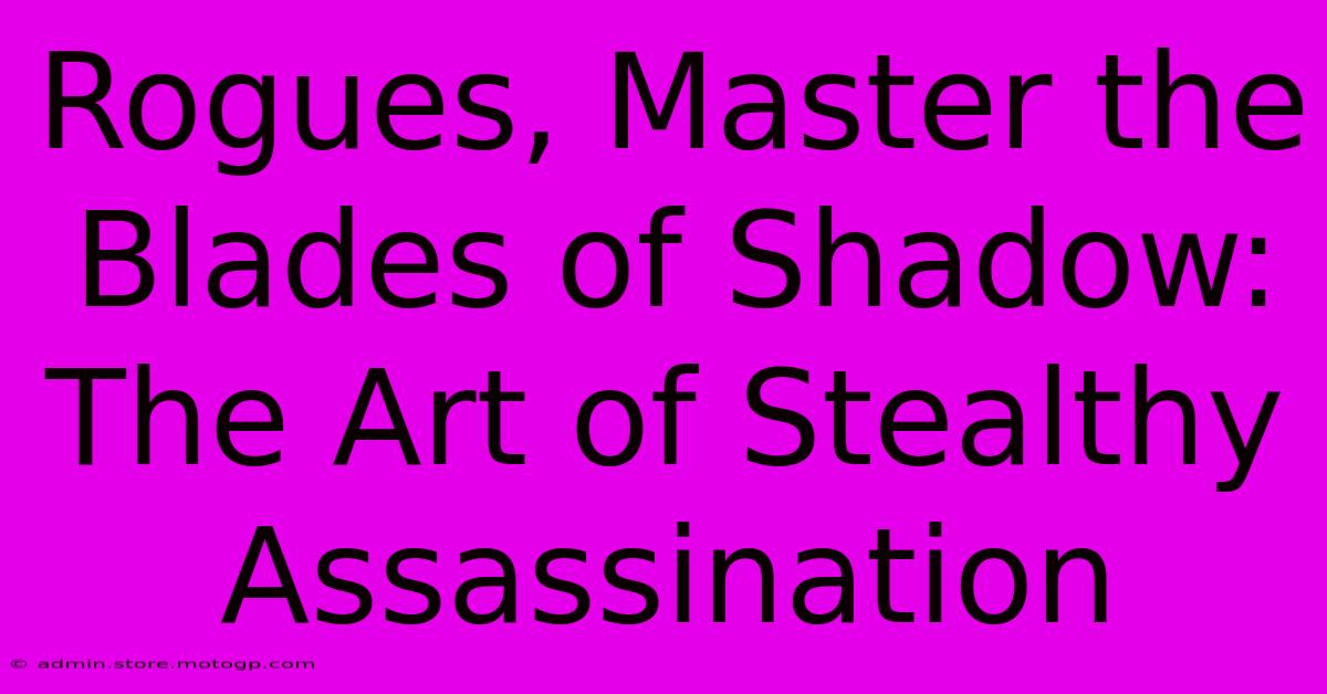 Rogues, Master The Blades Of Shadow: The Art Of Stealthy Assassination