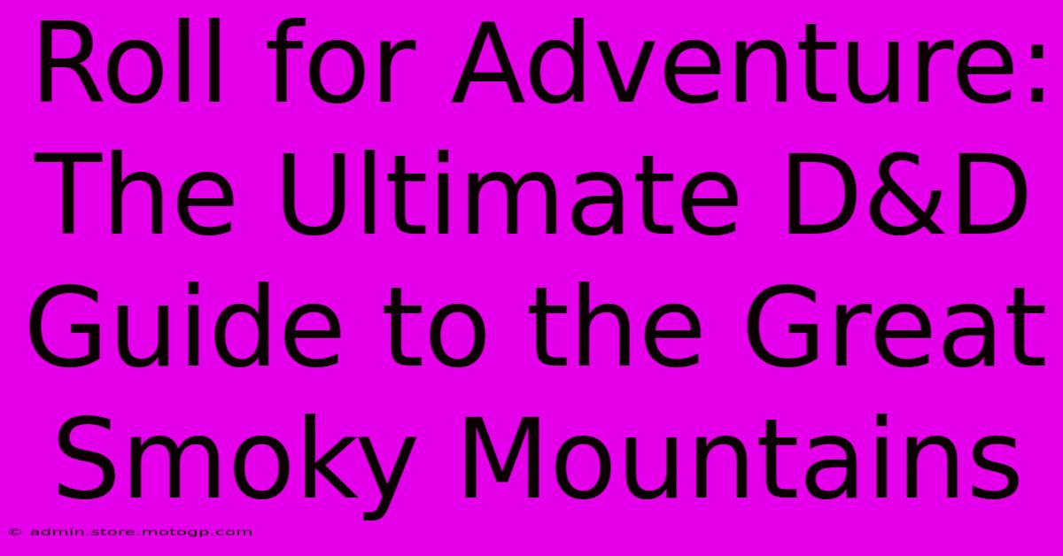 Roll For Adventure: The Ultimate D&D Guide To The Great Smoky Mountains