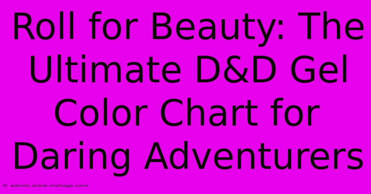 Roll For Beauty: The Ultimate D&D Gel Color Chart For Daring Adventurers