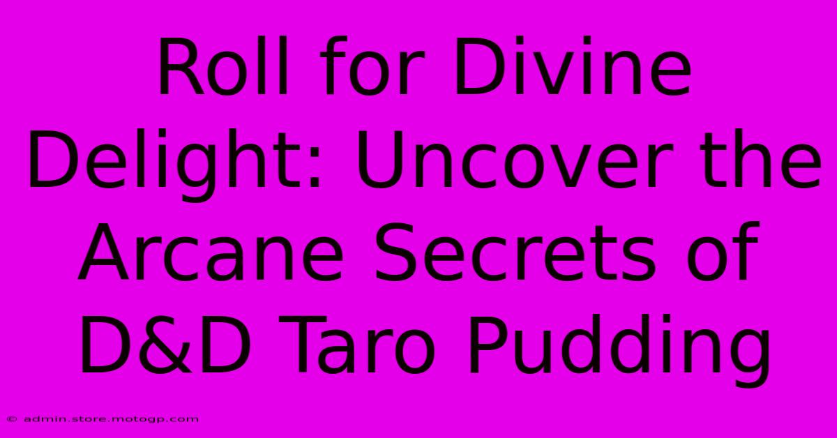 Roll For Divine Delight: Uncover The Arcane Secrets Of D&D Taro Pudding