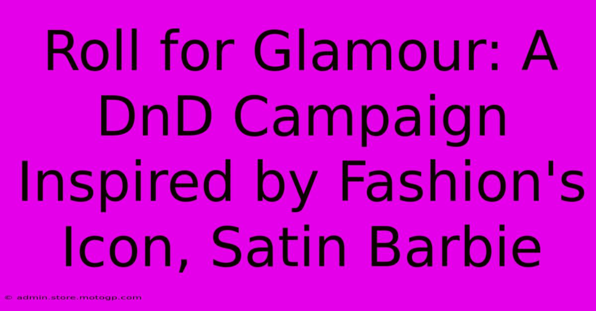 Roll For Glamour: A DnD Campaign Inspired By Fashion's Icon, Satin Barbie