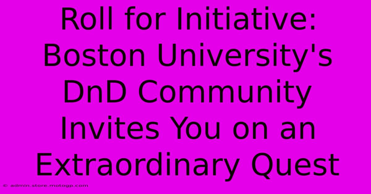 Roll For Initiative: Boston University's DnD Community Invites You On An Extraordinary Quest