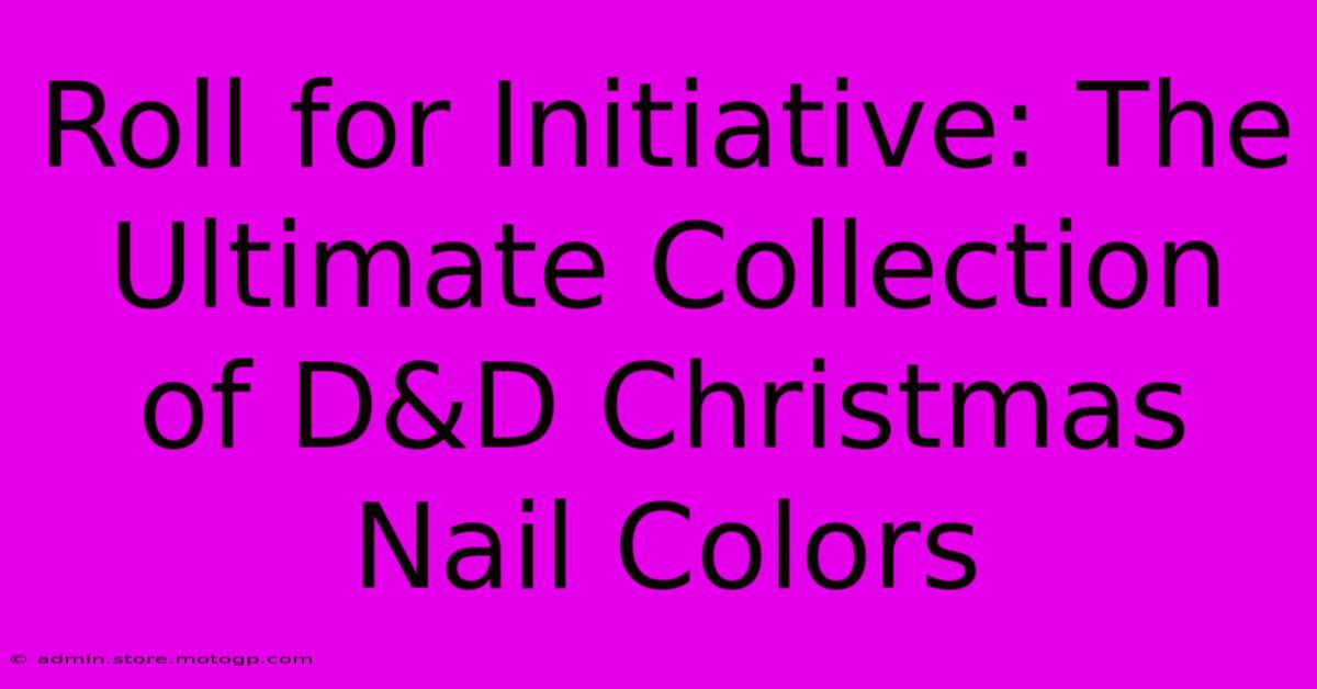 Roll For Initiative: The Ultimate Collection Of D&D Christmas Nail Colors