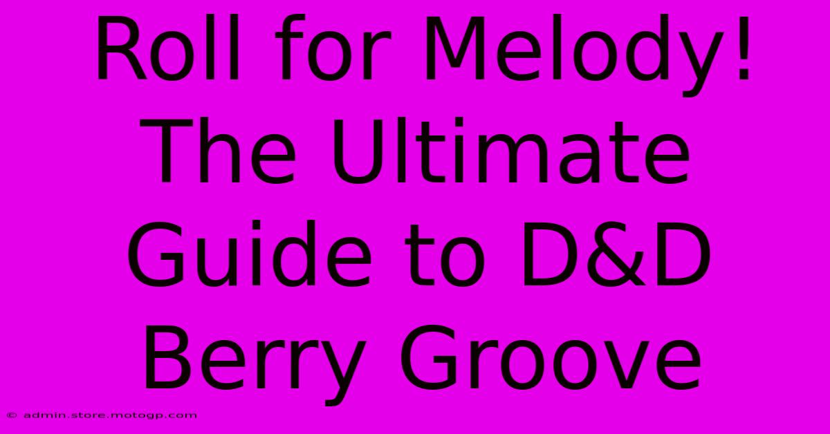 Roll For Melody! The Ultimate Guide To D&D Berry Groove