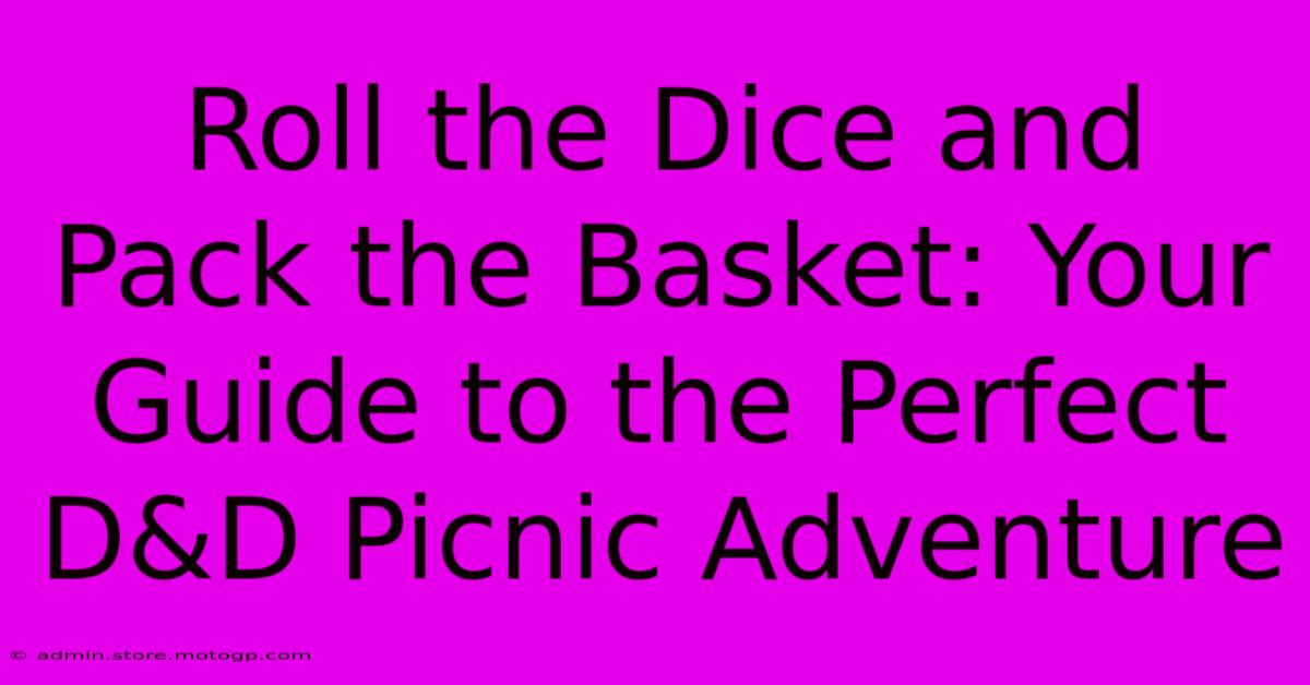 Roll The Dice And Pack The Basket: Your Guide To The Perfect D&D Picnic Adventure