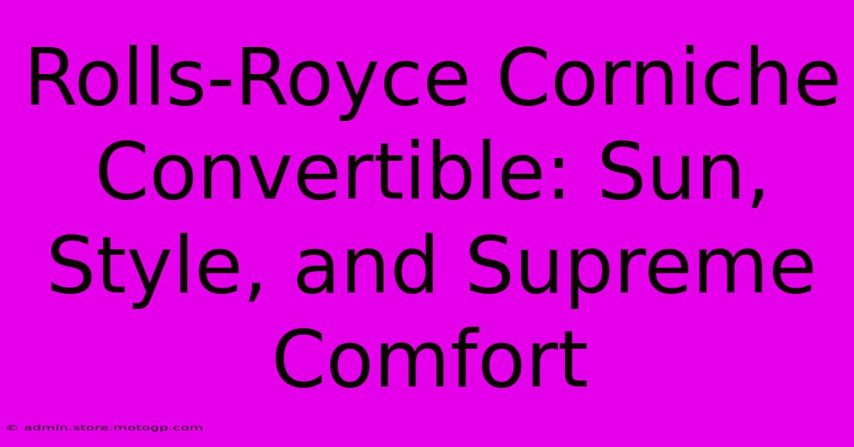 Rolls-Royce Corniche Convertible: Sun, Style, And Supreme Comfort