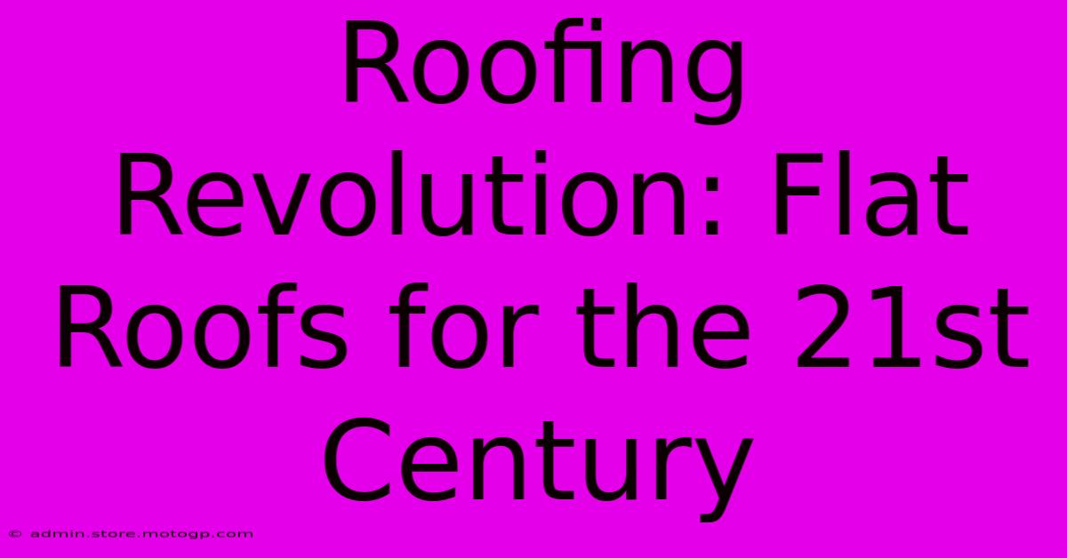 Roofing Revolution: Flat Roofs For The 21st Century