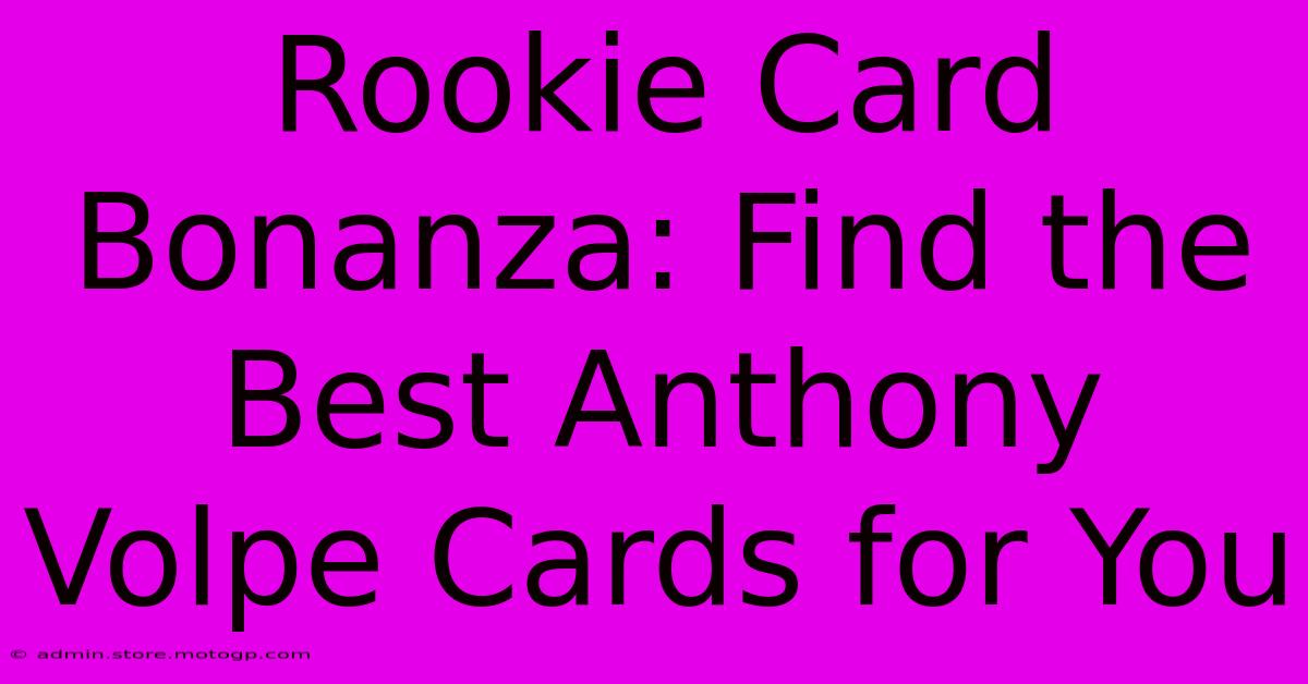 Rookie Card Bonanza: Find The Best Anthony Volpe Cards For You