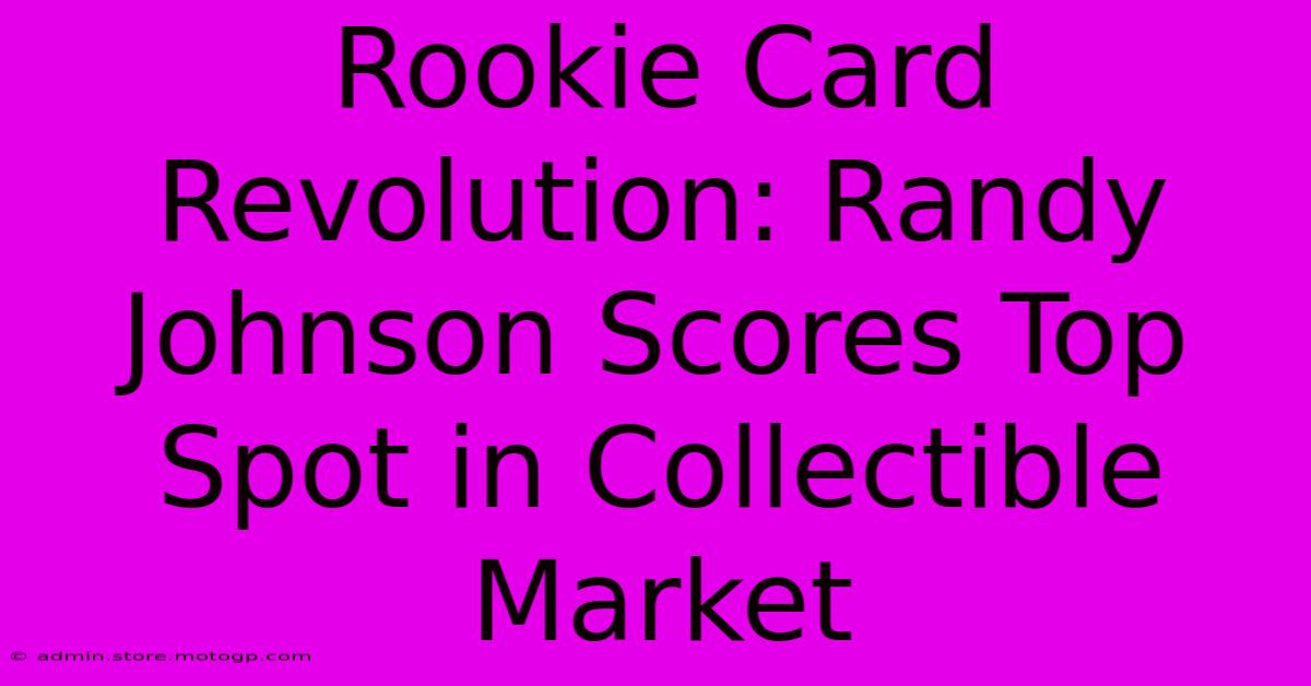 Rookie Card Revolution: Randy Johnson Scores Top Spot In Collectible Market