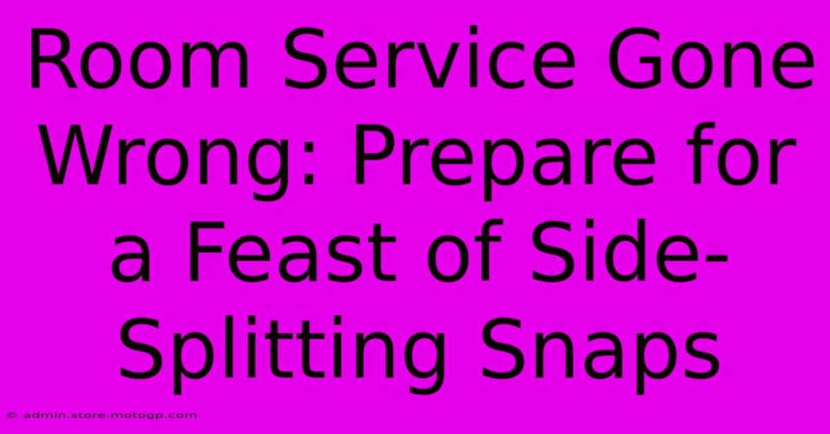 Room Service Gone Wrong: Prepare For A Feast Of Side-Splitting Snaps