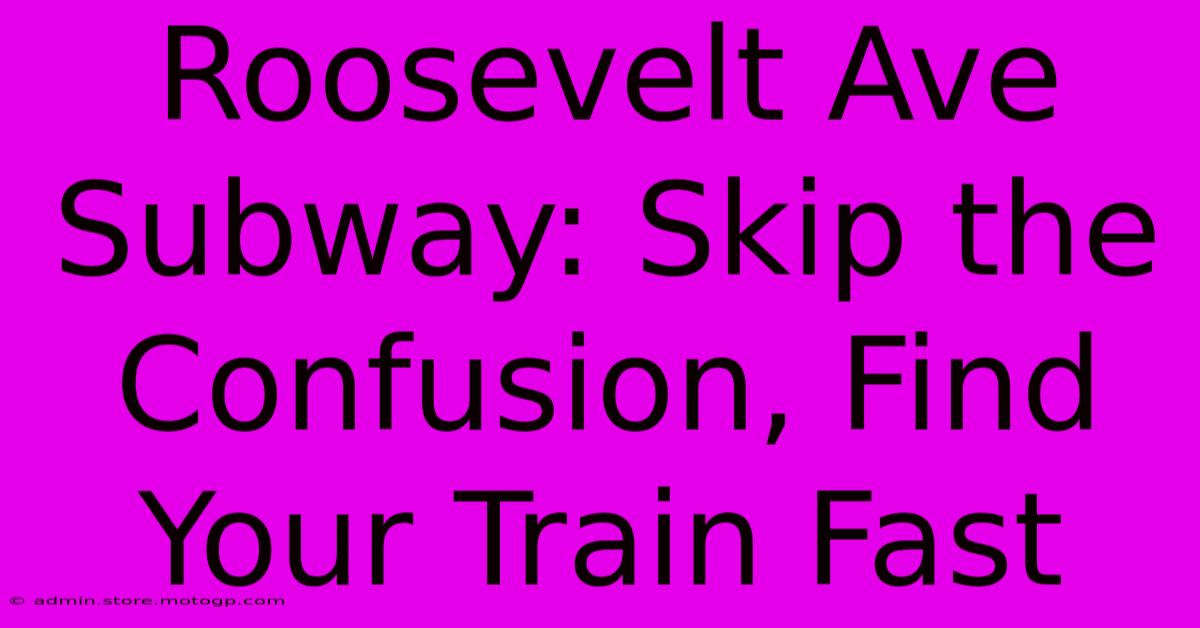 Roosevelt Ave Subway: Skip The Confusion, Find Your Train Fast