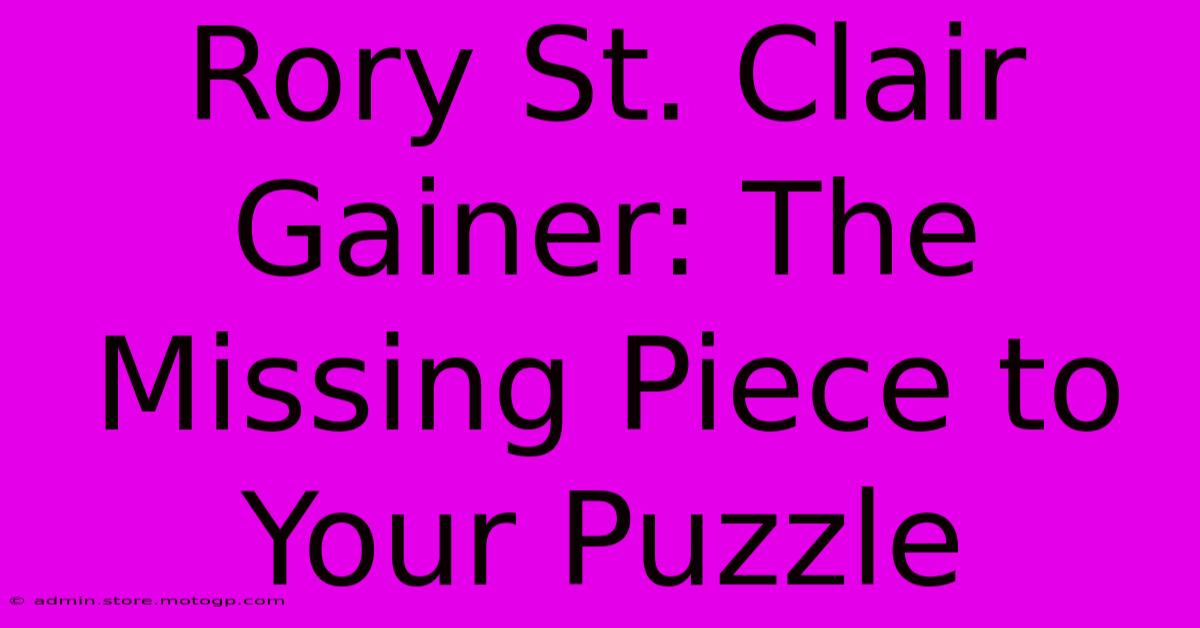 Rory St. Clair Gainer: The Missing Piece To Your Puzzle