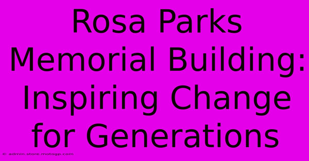 Rosa Parks Memorial Building: Inspiring Change For Generations