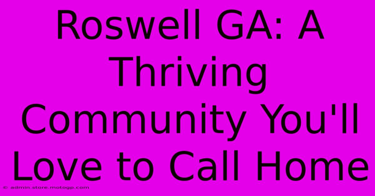 Roswell GA: A Thriving Community You'll Love To Call Home