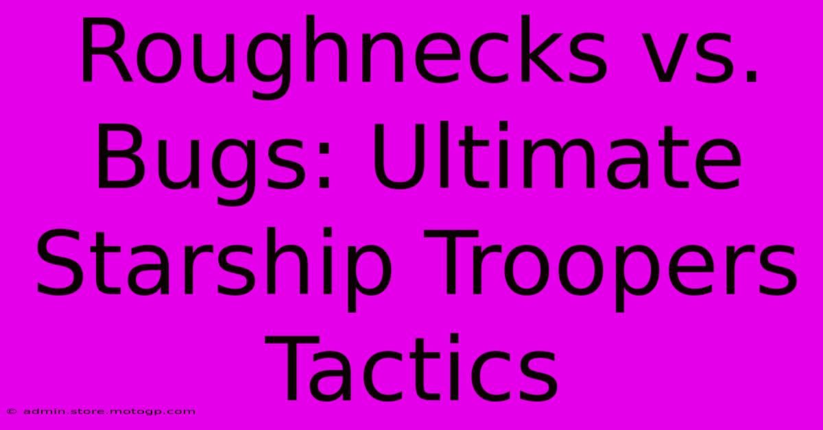 Roughnecks Vs. Bugs: Ultimate Starship Troopers Tactics