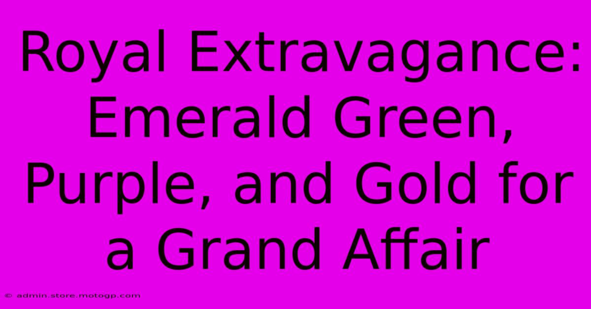 Royal Extravagance: Emerald Green, Purple, And Gold For A Grand Affair