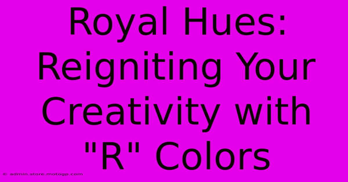 Royal Hues: Reigniting Your Creativity With 