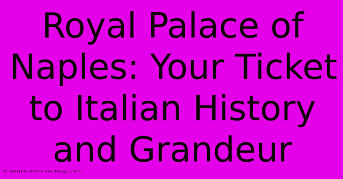 Royal Palace Of Naples: Your Ticket To Italian History And Grandeur