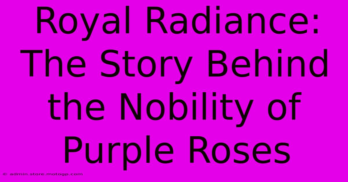 Royal Radiance: The Story Behind The Nobility Of Purple Roses