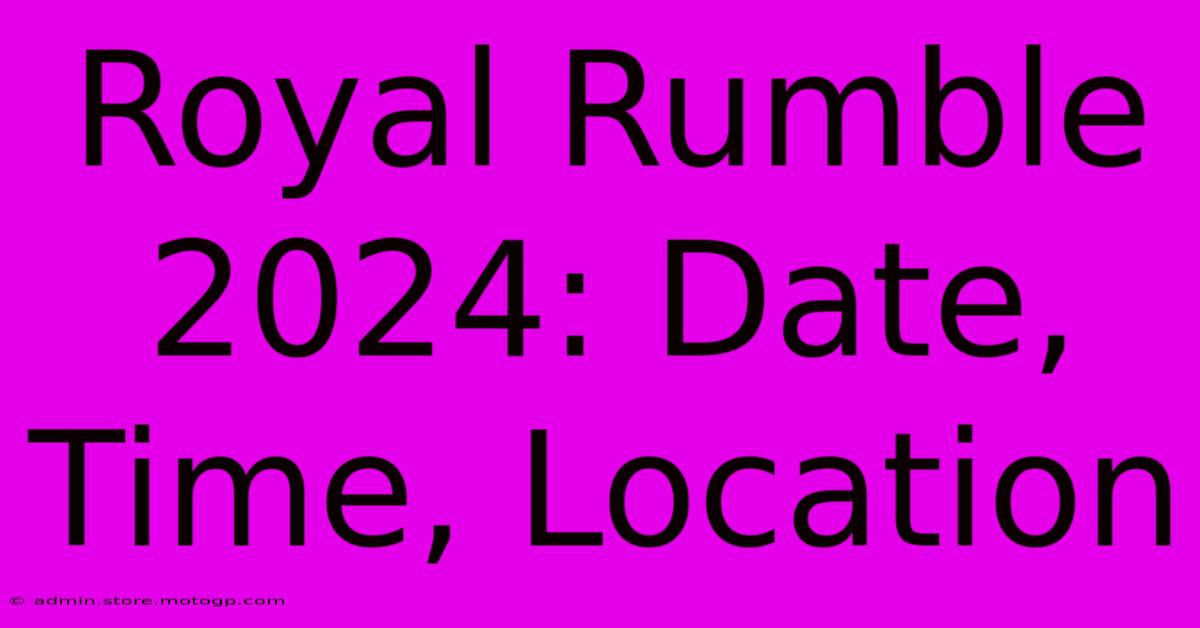 Royal Rumble 2024: Date, Time, Location