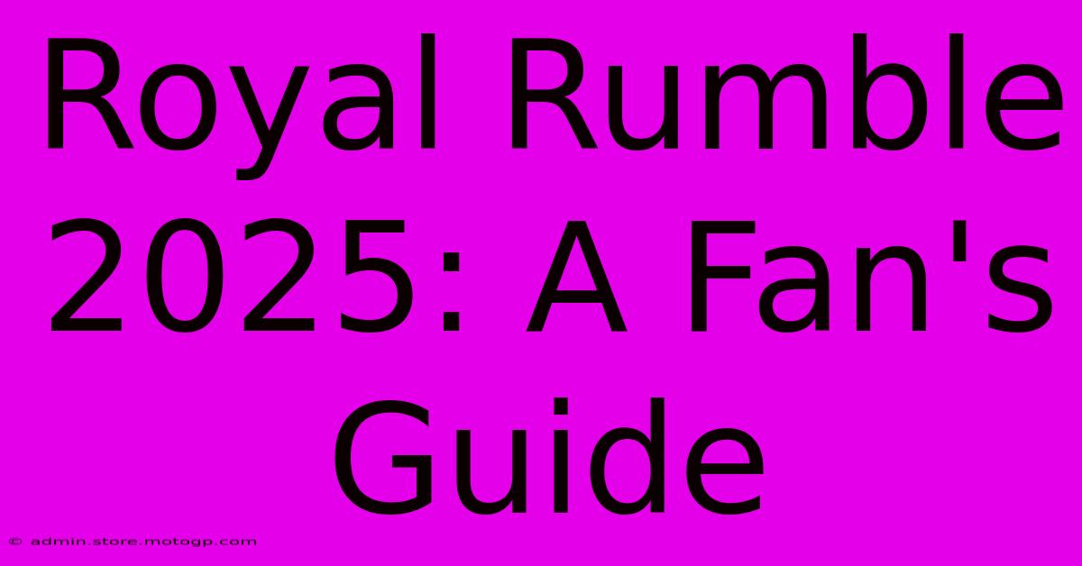 Royal Rumble 2025: A Fan's Guide