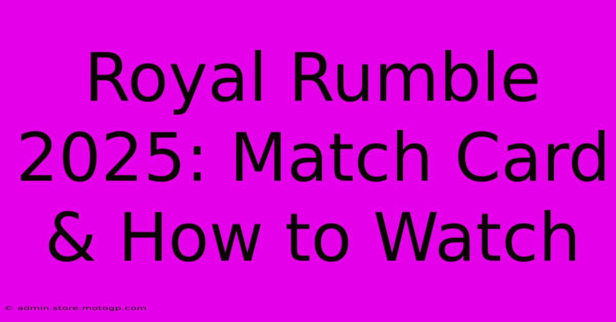 Royal Rumble 2025: Match Card & How To Watch