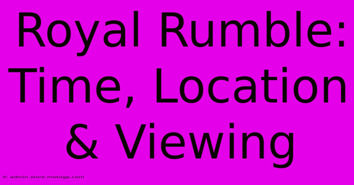 Royal Rumble: Time, Location & Viewing