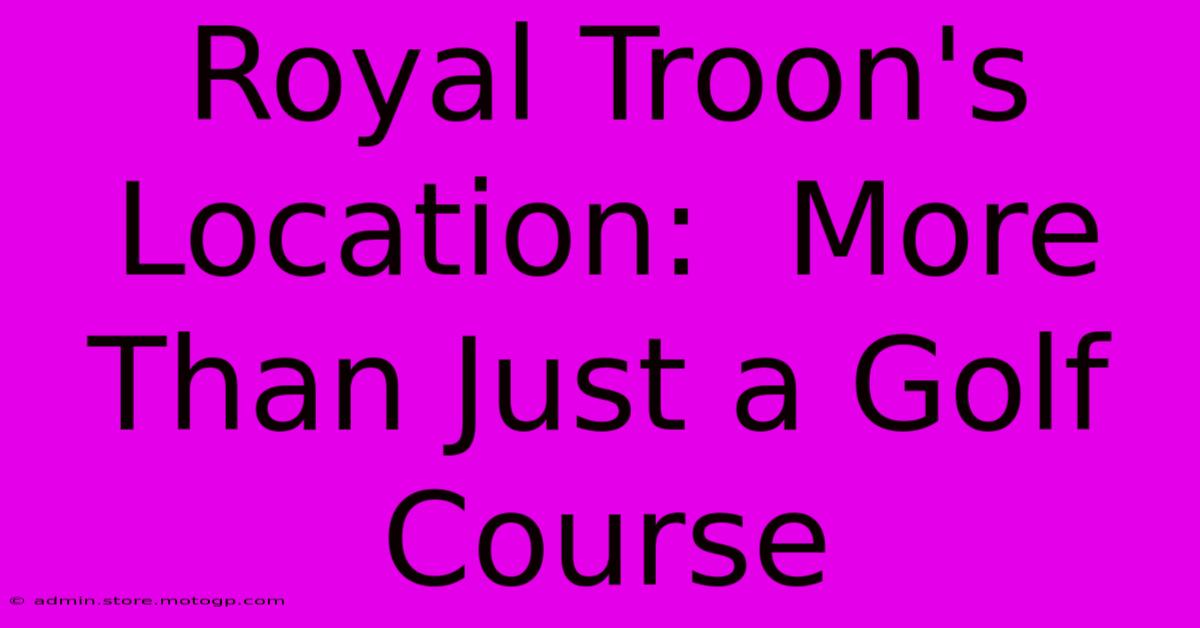 Royal Troon's Location:  More Than Just A Golf Course