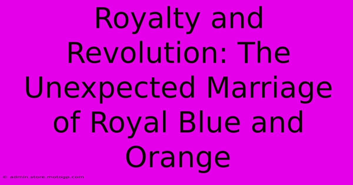 Royalty And Revolution: The Unexpected Marriage Of Royal Blue And Orange