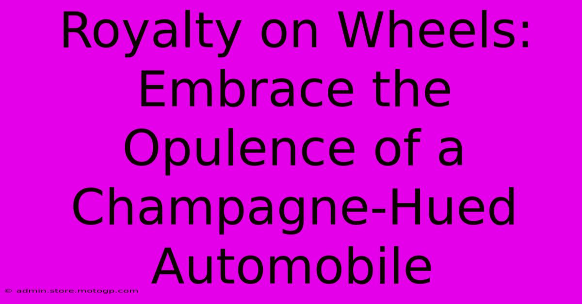 Royalty On Wheels: Embrace The Opulence Of A Champagne-Hued Automobile