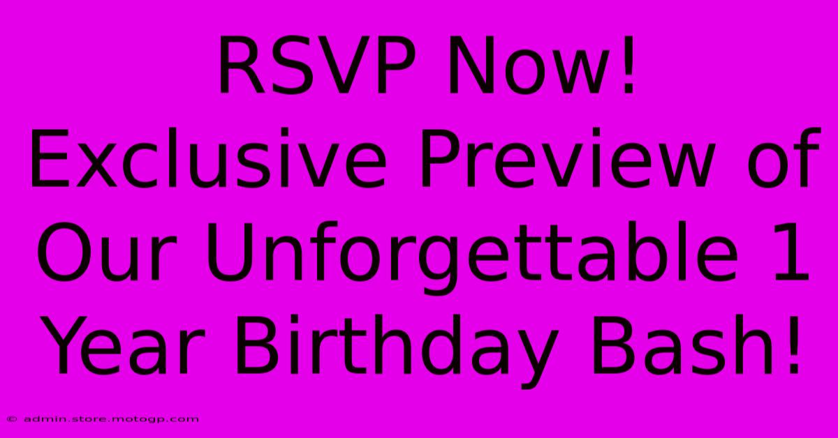 RSVP Now! Exclusive Preview Of Our Unforgettable 1 Year Birthday Bash!