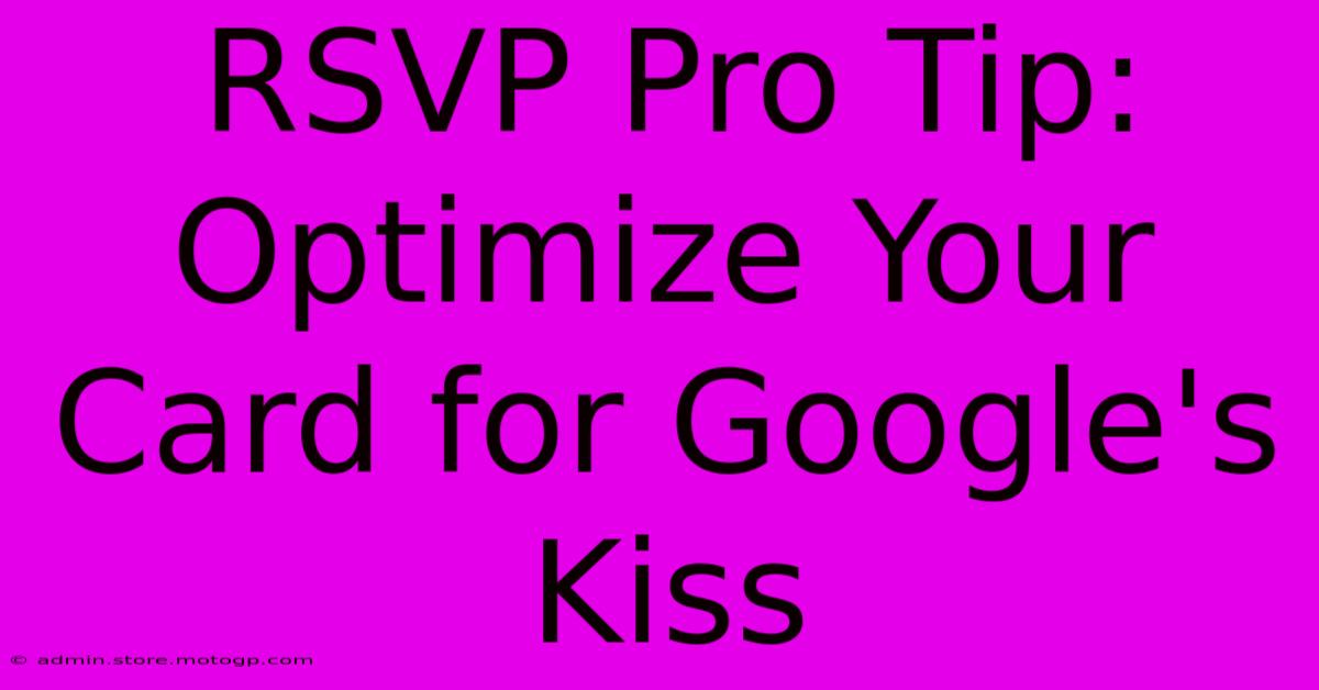 RSVP Pro Tip: Optimize Your Card For Google's Kiss