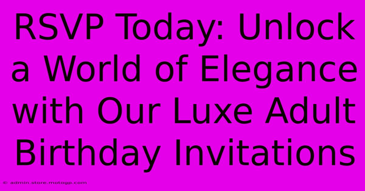 RSVP Today: Unlock A World Of Elegance With Our Luxe Adult Birthday Invitations