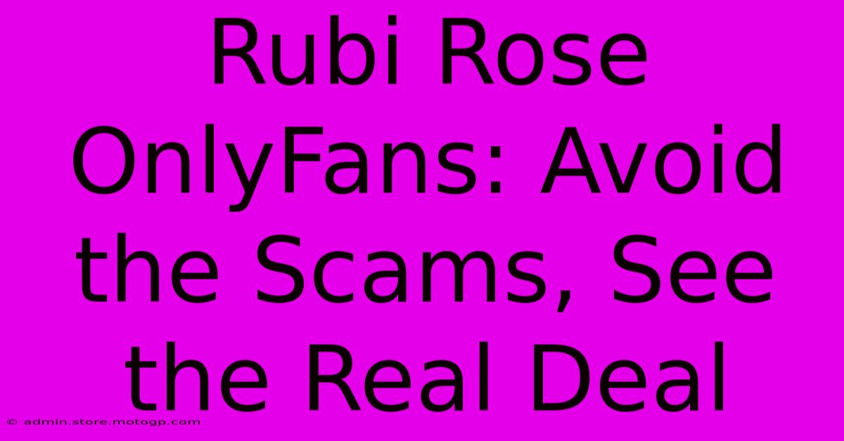 Rubi Rose OnlyFans: Avoid The Scams, See The Real Deal