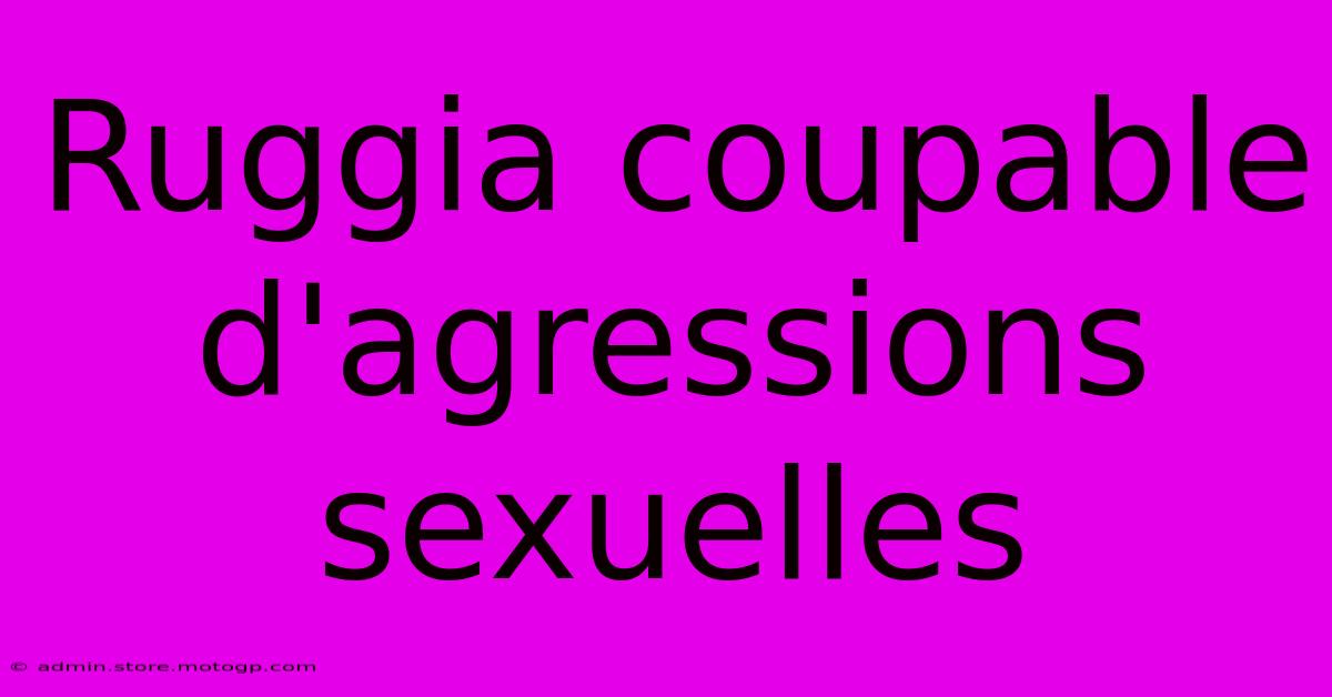 Ruggia Coupable D'agressions Sexuelles