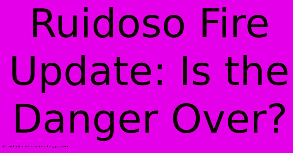 Ruidoso Fire Update: Is The Danger Over?