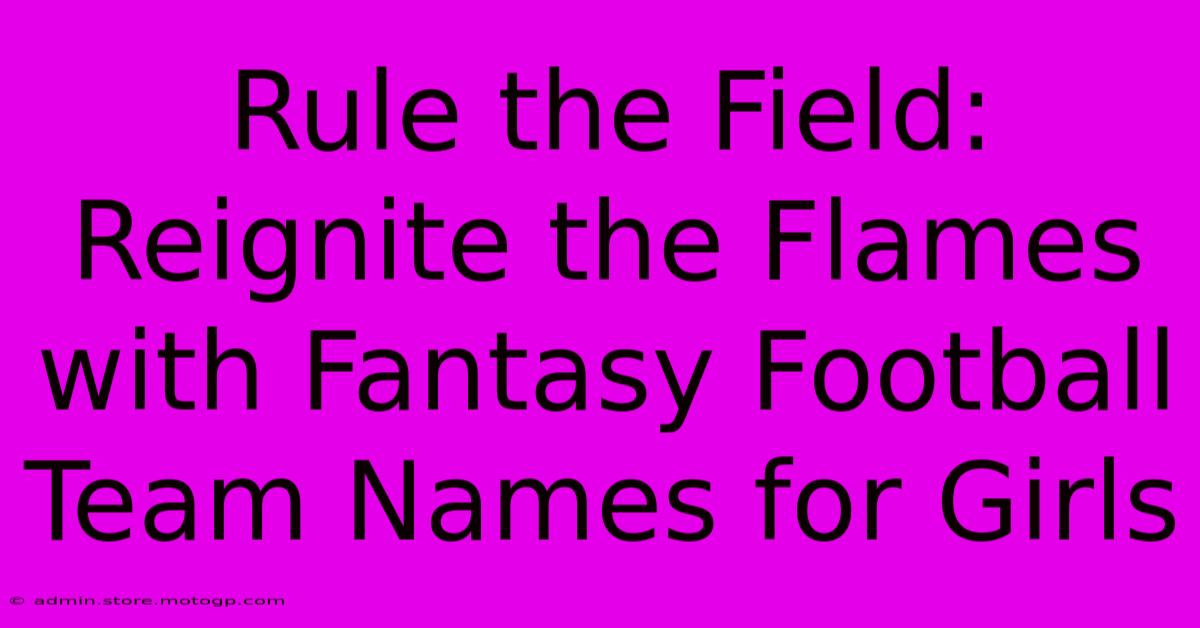 Rule The Field: Reignite The Flames With Fantasy Football Team Names For Girls