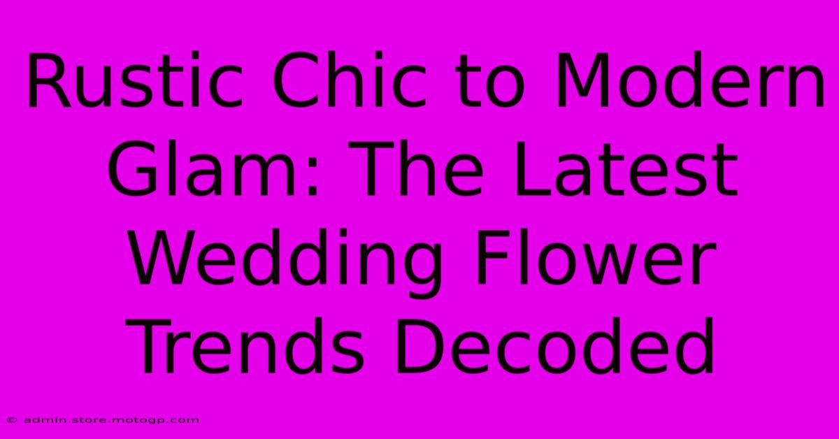 Rustic Chic To Modern Glam: The Latest Wedding Flower Trends Decoded