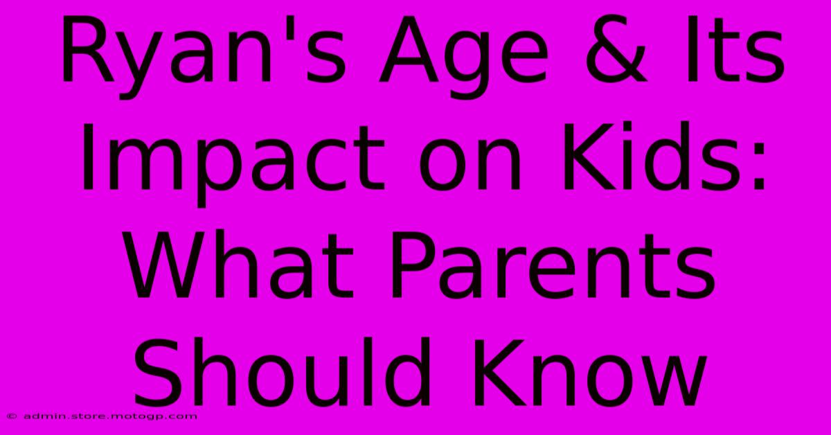 Ryan's Age & Its Impact On Kids: What Parents Should Know