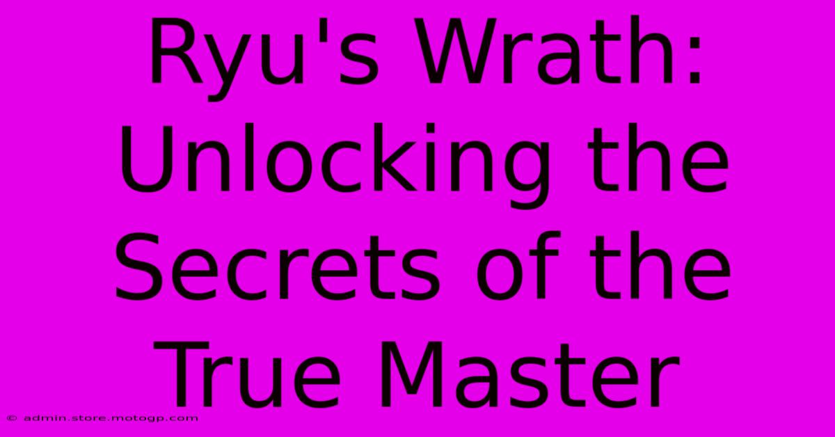 Ryu's Wrath: Unlocking The Secrets Of The True Master