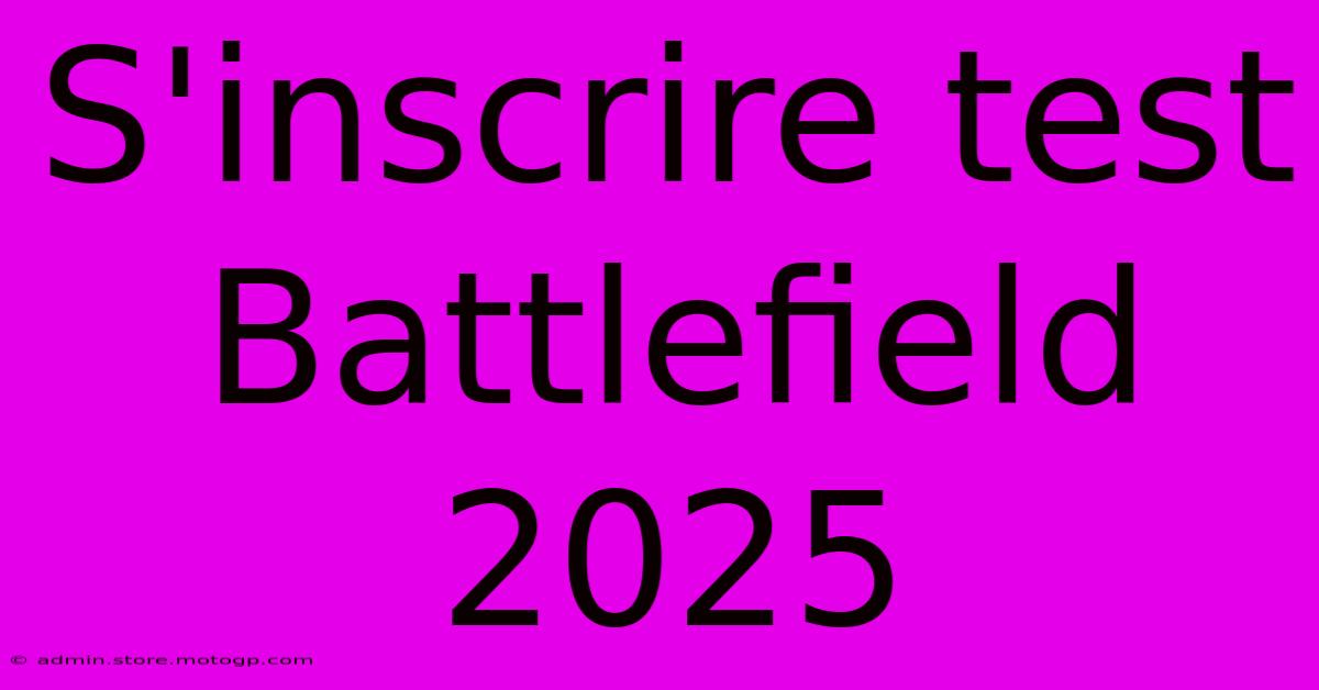 S'inscrire Test Battlefield 2025