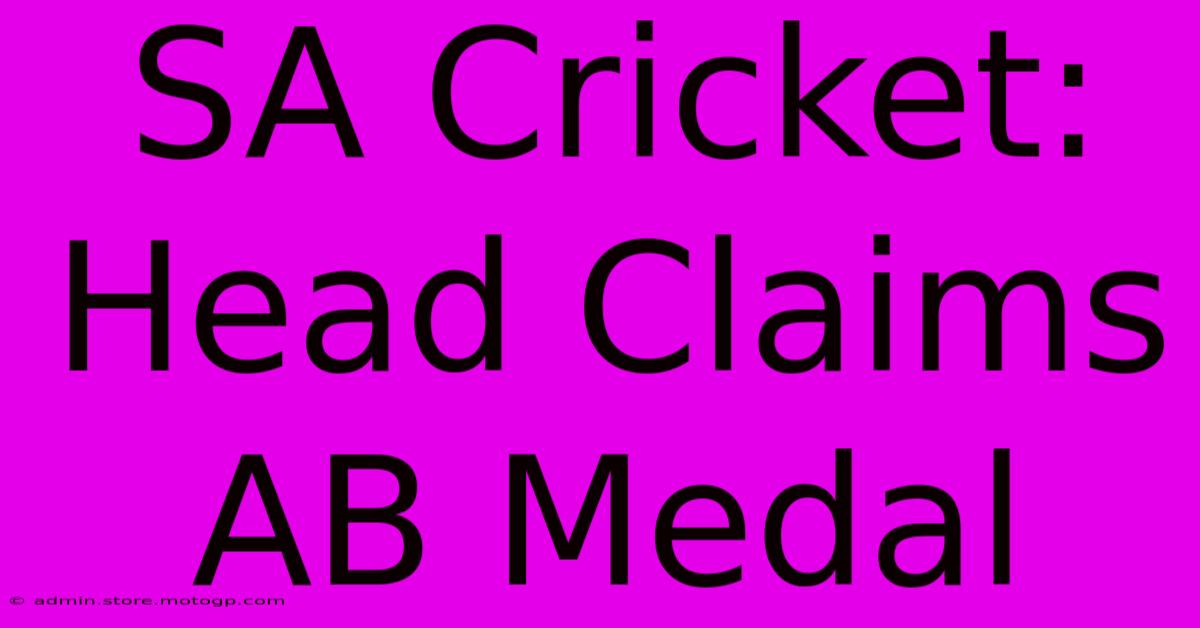 SA Cricket: Head Claims AB Medal