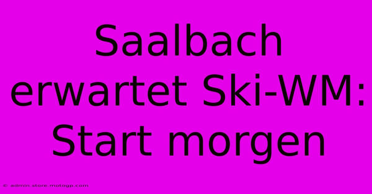 Saalbach Erwartet Ski-WM: Start Morgen